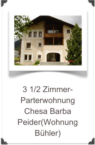 ￼3 1/2 Zimmer-ParterwohnungChesa Barba Peider(Wohnung Bühler)